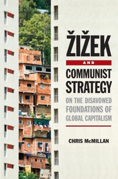 Zizek and Communist Strategy: On the Disavowed Foundations of Global Capitalism