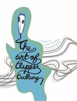 Paperback The Art Of Clipper Cutting: A Guide to Clipper Cutting Fundamentals Book