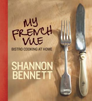 Hardcover My French Vue: Bistro Cooking at Home. Shannon Bennett Book