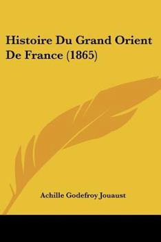 Paperback Histoire Du Grand Orient De France (1865) [French] Book