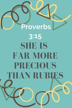 She is  Far More  Precious  Than Rubies : Proverbs 3:15: Religious, Spiritual ,Motivational Notebook, Journal, Diary (110 Pages, Blank, 6 x 9)