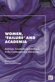 Women, "Failure" and Academia: Activism, Creativity and Critique in the Contemporary University (Bloomsbury Gender and Education)