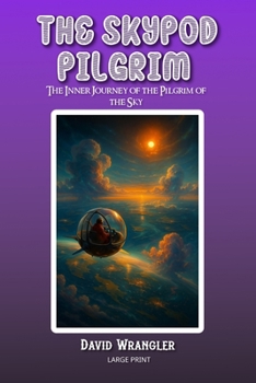 The SkyPod Pilgrim: The Inner Journey of the Pilgrim of the Sky