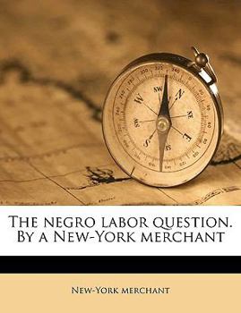 Paperback The negro labor question. By a New-York merchant Book