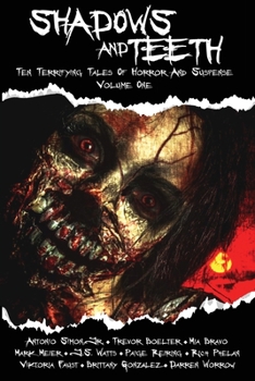 Paperback Shadows And Teeth: Ten Terrifying Tales Of Horror And Suspense, Volume 1 Book