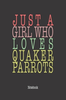 Paperback Just A Girl Who Loves Quaker Parrots.: Notebook Book