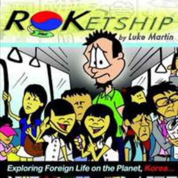 Paperback ROKetship - Exploring Foreign Life on the Planet Korea! Book