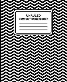 Unruled Composition Notebook : Chevron (Black) , 7. 5 X 9. 25 , Unruled Notebook, 100 Pages, Professional Binding