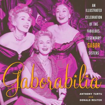 Paperback Gaborabilia: An Illustrated Celebration of the Fabulous, Legendary Gabor Sisters Book