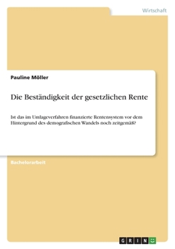 Paperback Die Beständigkeit der gesetzlichen Rente: Ist das im Umlageverfahren finanzierte Rentensystem vor dem Hintergrund des demografischen Wandels noch zeit [German] Book