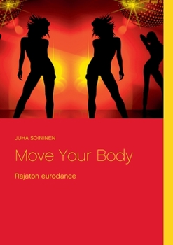 Paperback Move Your Body: Rajaton eurodance [Finnish] Book