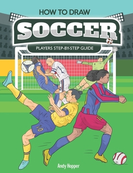 Paperback How to Draw Soccer Players Step-by-Step Guide: Best Soccer Drawing Book for You and Your Kids Book