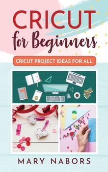 Hardcover Cricut for Beginners: Cricut Project Ideas for ALL Book