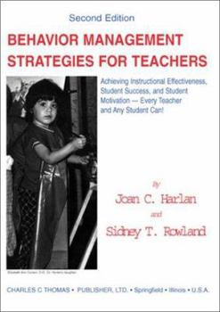 Behavior Management Strategies for Teachers: Achieving Instructional Effectiveness, Student Success, and Student Motivation--Every Teacher and Any Stu