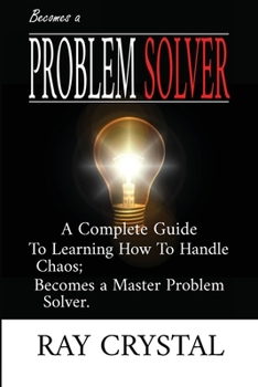 Paperback Becomes a Problem Solver: A Comprehensive Guide To Learning How To Handle Chaos; Becomes a Master Problem Solver. Book