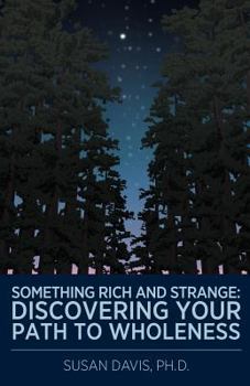 Paperback Something Rich and Strange: Discovering Your Path to Wholeness Book