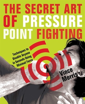 Paperback Secret Art of Pressure Point Fighting: Techniques to Disable Anyone in Seconds Using Minimal Force Book
