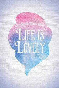 Daily Question Writing Journal: Life Is Lovely Gratitude Notebook