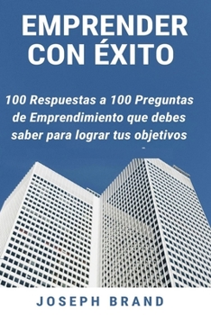 Paperback Emprender con ?xito: 100 respuestas a 100 preguntas de emprendimiento que debes saber para lograr tus objetivos [Spanish] Book