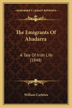 Paperback The Emigrants Of Ahadarra: A Tale Of Irish Life (1848) Book