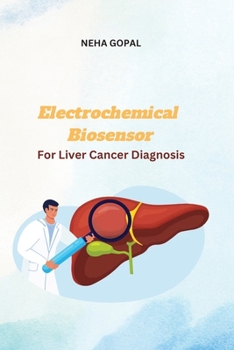 Paperback Electrochemical Biosensor for Liver Cancer Diagnosis Book