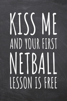 Paperback Kiss Me And Your First Netball Lesson is Free: Netball Notebook, Planner or Journal - Size 6 x 9 - 110 Dot Grid Pages - Office Equipment, Supplies -Fu Book