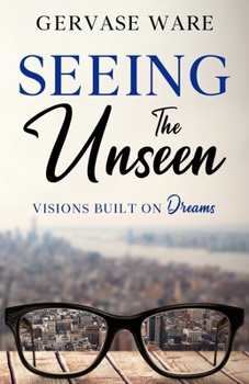 Seeing the Unseen: Visions Built on Dreams