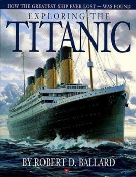 Hardcover Exploring the Titanic: How the Greatest Ship Ever Lost Was Found Book