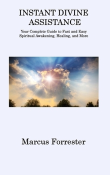 Hardcover Instant Divine Assistance: Your Complete Guide to Fast and Easy Spiritual Awakening, Healing, and More Book