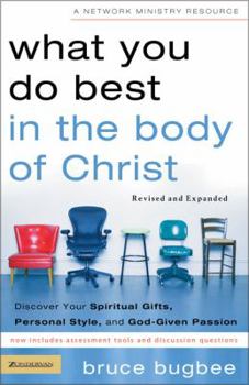 Paperback What You Do Best in the Body of Christ: Discover Your Spiritual Gifts, Personal Style, and God-Given Passion Book