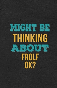 Might Be Thinking About Frolf Ok? A5 Lined Notebook: Funny Hobby Skill Recreation Graphic For Leisure Sideline Interest. Unique Blank Composition Scrapbook Great Office School Writing Class Teacher