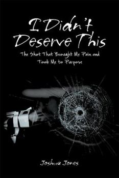 Paperback I Didn't Deserve This: The Shot That Brought Me Pain and Took Me to Purpose Book