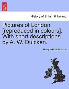 Paperback Pictures of London [reproduced in Colours]. with Short Descriptions by A. W. Dulcken. Book
