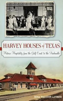 Hardcover Harvey Houses of Texas: Historic Hospitality from the Gulf Coast to the Panhandle Book