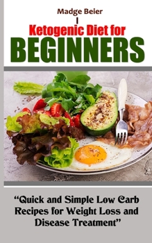 Paperback Ketogenic Diet for Beginners: Quick and Simple Low Carb Recipes for Weight Loss and Disease Treatment Book