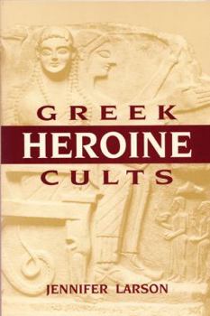 Hardcover Greek Heroine Cults (Wisconsin Studies in Classics) Book
