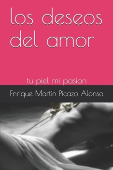 Paperback Los deseos del amor: tu piel mi pasion [Spanish] Book