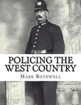 Paperback Policing the West Country: 180 Years of Policing in Devon and Cornwall Book