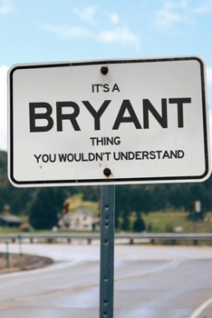 Paperback It's a Bryant Thing You Wouldn't Understand: 6x9" Lined Notebook/Journal Funny Gift Idea Book