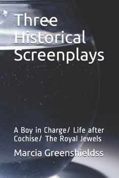 Paperback Three Historical Screenplays: A Boy in Charge/ Life after Cochise/ The Royal Jewels Book