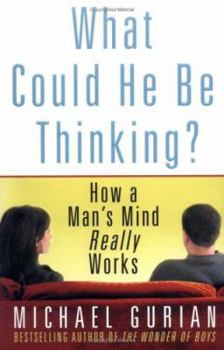 Hardcover What Could He Be Thinking?: How a Man's Mind Really Works Book