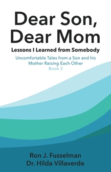 Paperback Dear Son, Dear Mom... Lessons I Learned from Somebody: Lessons I Learned from Somebody: Uncomfortable Tales from a Son and a Mother Raising Each Other Book