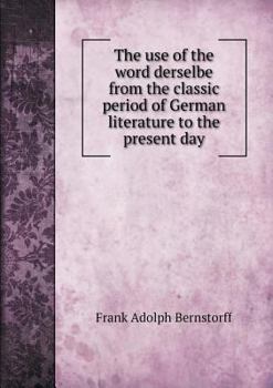 Paperback The use of the word derselbe from the classic period of German literature to the present day Book