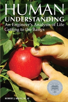 Paperback Human Understanding: An Engineer's Analysis of Life: Getting to the Basics Book