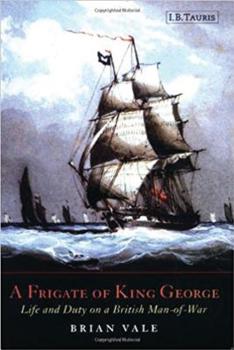 Hardcover A Frigate of King George: Life and Duty on a British Man-Of-War 1807-1829 Book