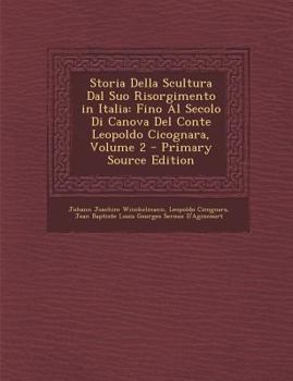 Paperback Storia Della Scultura Dal Suo Risorgimento in Italia: Fino Al Secolo Di Canova del Conte Leopoldo Cicognara, Volume 2 [Italian] Book