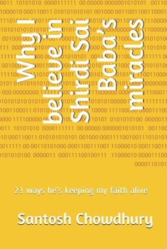 Paperback Why I believe in Shirdi Sai Baba's miracles: 23 ways he's keeping my faith alive Book