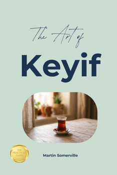 The Art of Keyif: The Practical Guide.