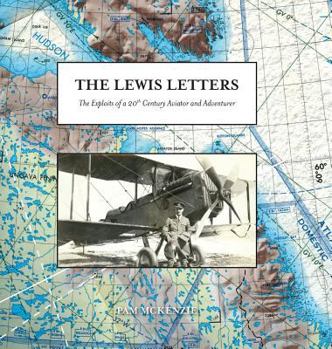 Hardcover The Lewis Letters: The Exploits of a 20th Century Aviator and Adventurer Book