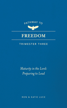 Paperback Pathway to Freedom (Trimester Three): Maturity in the Lord: Preparing to Lead Book